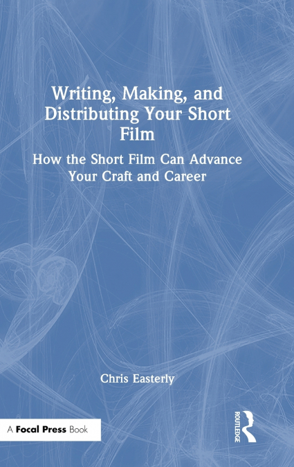 Writing, Making, and Distributing Your Short Film