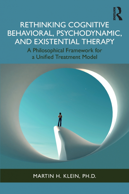 Rethinking Cognitive Behavioral, Psychodynamic, and Existential Therapy