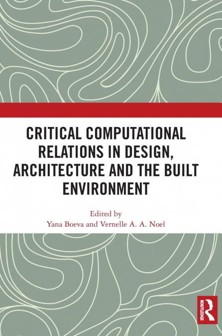 Critical Computational Relations in Design, Architecture and the Built Environment