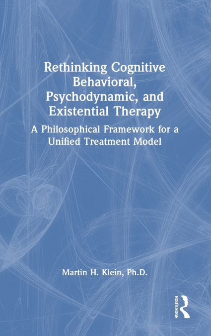 Rethinking Cognitive Behavioral, Psychodynamic, and Existential Therapy