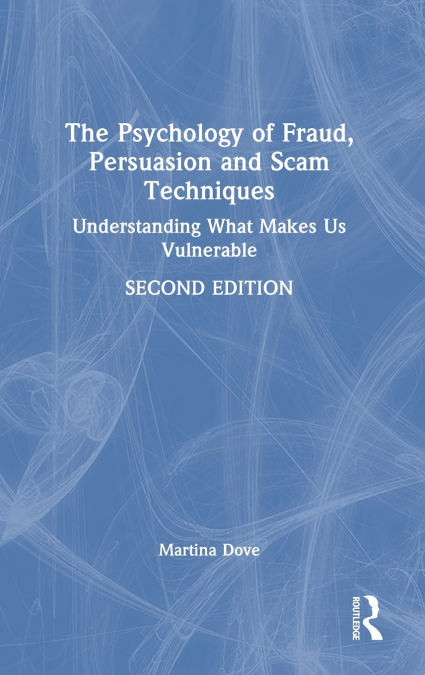 The Psychology of Fraud, Persuasion and Scam Techniques
