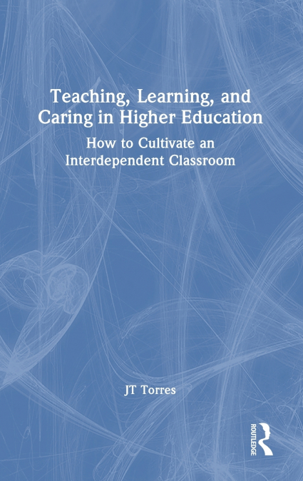 Teaching, Learning, and Caring in Higher Education