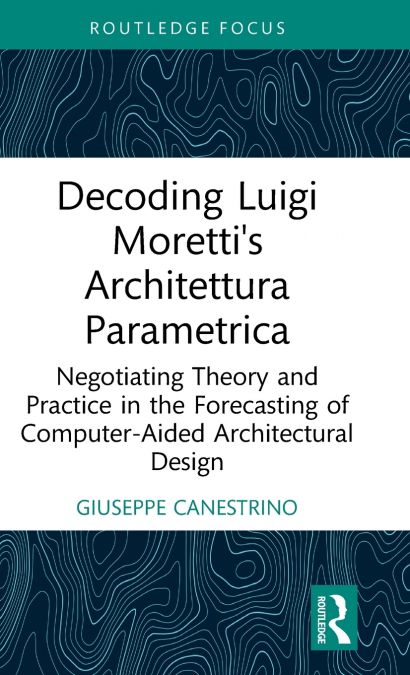 Decoding Luigi Moretti’s Architettura Parametrica