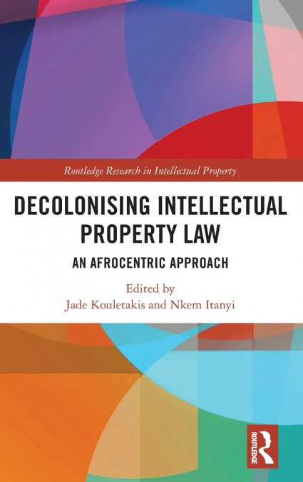 Decolonising Intellectual Property Law