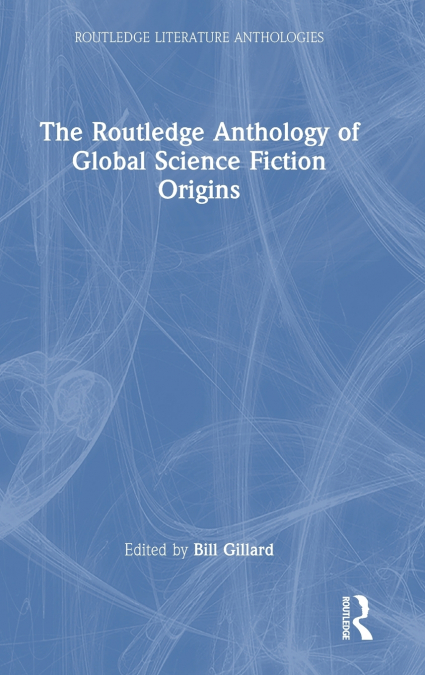 The Routledge Anthology of Global Science Fiction Origins