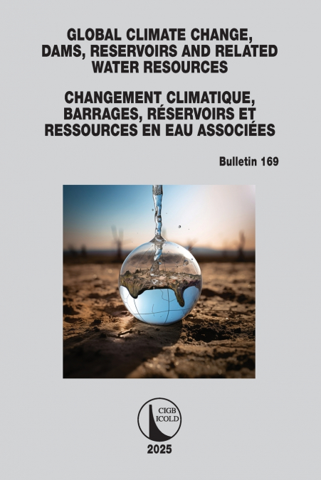 Global Climate Change, Dams, Reservoirs and Related Water Resources / Changements climatiques, Barrages, Réservoirs et Ressources en eau associées