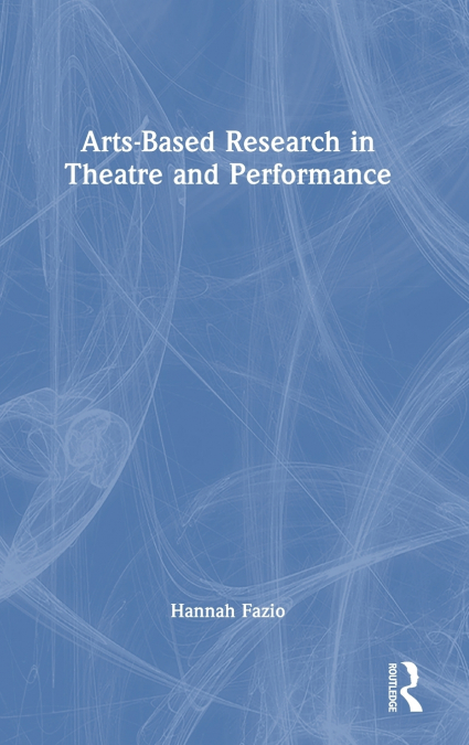Arts-Based Research in Theatre and Performance