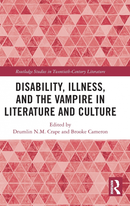 Disability, Illness, and the Vampire in Literature and Culture