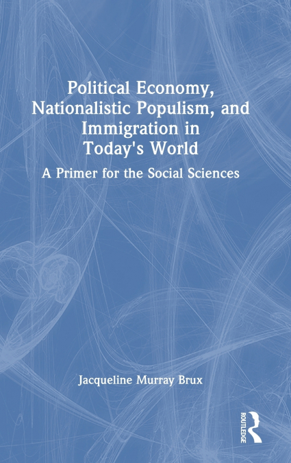 Political Economy, Nationalistic Populism, and Immigration in Today’s World