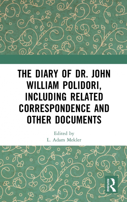 The Diary of Dr. John William Polidori, including Related Correspondence and Other Documents