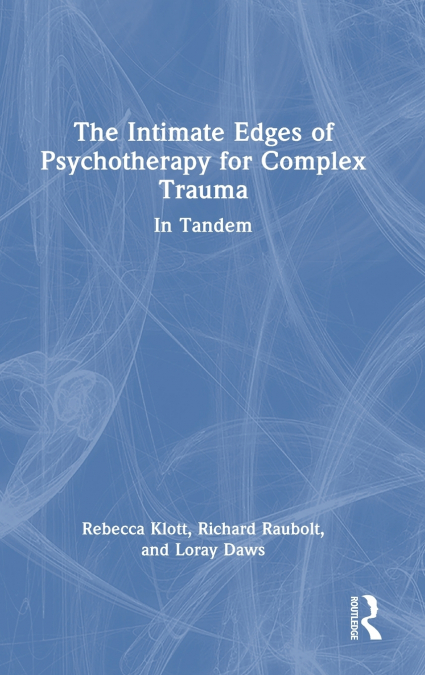 The Intimate Edges of Psychotherapy for Complex Trauma