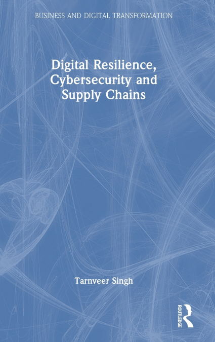Digital Resilience, Cybersecurity and Supply Chains