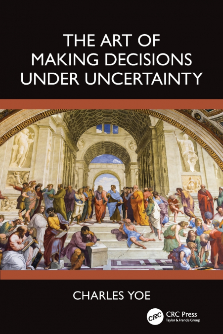 The Art of Making Decisions Under Uncertainty