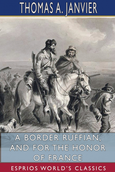A Border Ruffian, and For the Honor of France (Esprios Classics)