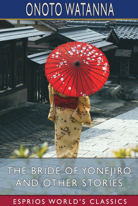 The Bride of Yonejiro and Other Stories (Esprios Classics)