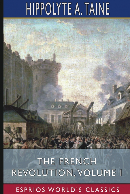 The French Revolution, Volume I (Esprios Classics)