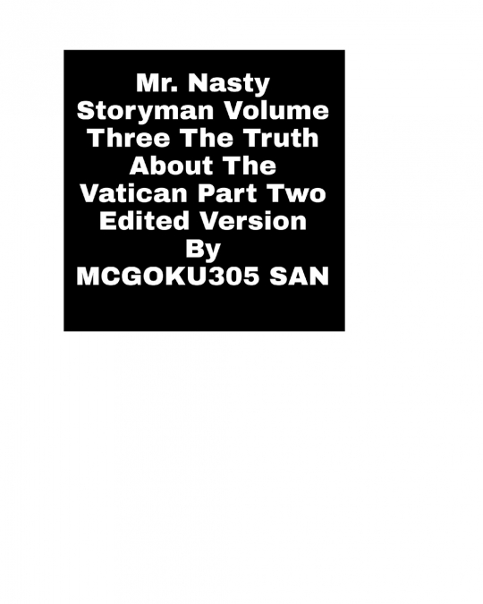 Mr. Nasty Storyman Volume Three The Truth About The Vatican Part Two Edited Version