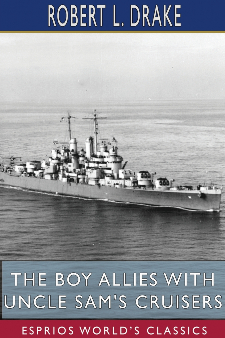 The Boy Allies with Uncle Sam’s Cruisers (Esprios Classics)
