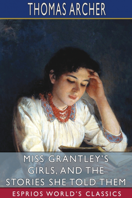 Miss Grantley’s Girls, and the Stories She Told Them (Esprios Classics)