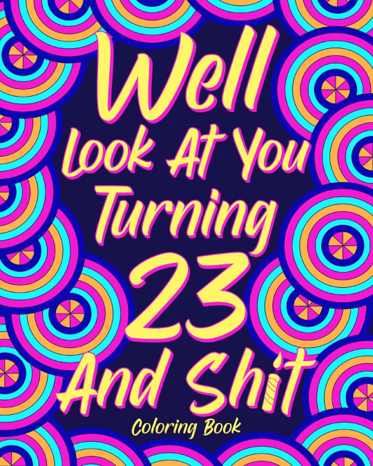 Well Look at You Turning 23 and Shit Coloring Book