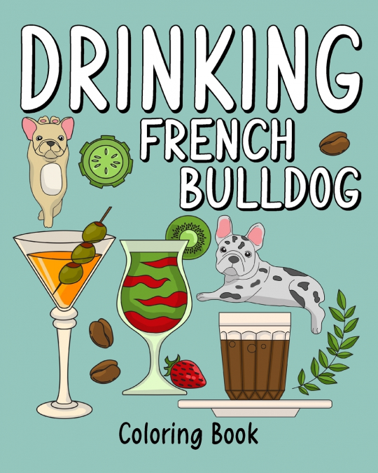Drinking French Bulldog Coloring Book