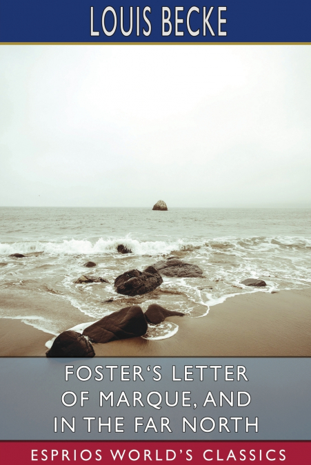 Foster’s Letter of Marque, and In the Far North (Esprios Classics)