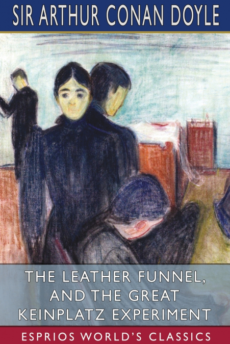 The Leather Funnel, and The Great Keinplatz Experiment (Esprios Classics)
