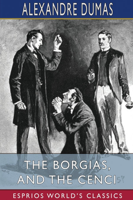 The Borgias, and The Cenci (Esprios Classics)