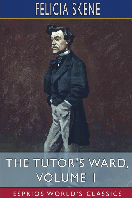 The Tutor’s Ward, Volume 1 (Esprios Classics)