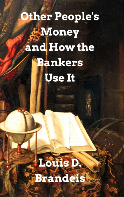 Other People’s Money and How The Bankers Use It