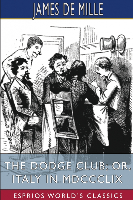 The Dodge Club; or, Italy in MDCCCLIX (Esprios Classics)