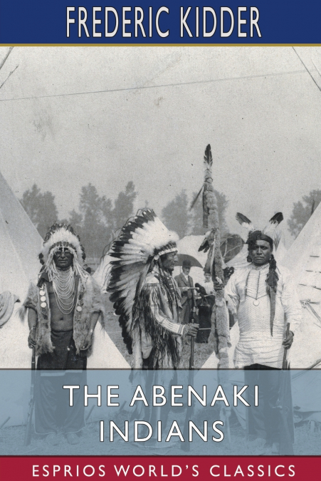 The Abenaki Indians (Esprios Classics)