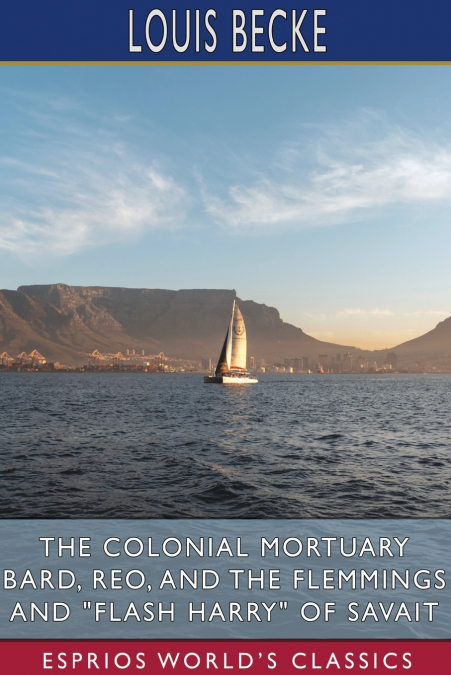 The Colonial Mortuary Bard, Reo, and The Flemmings and 'Flash Harry' of Savait (Esprios Classics)