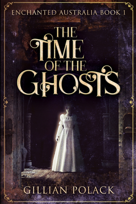 The Time of the Ghosts (Enchanted Australia Book 1)