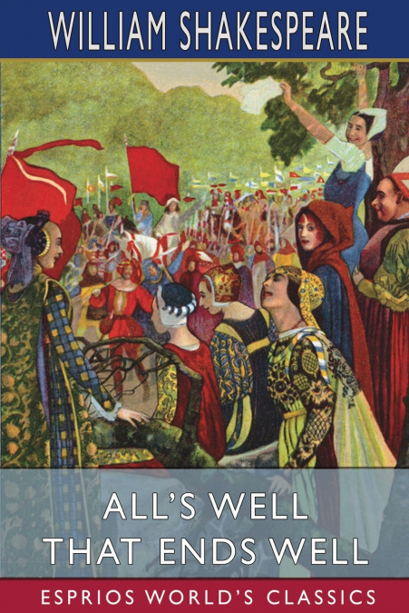 All’s Well That Ends Well (Esprios Classics)