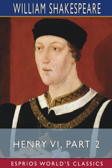 Henry VI, Part 2 (Esprios Classics)