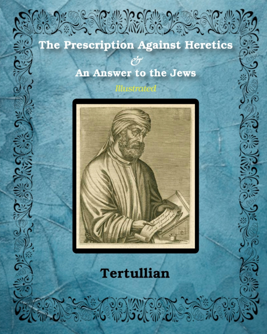 The Prescription Against Heretics and An Answer to the Jews