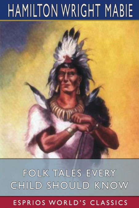 Folk Tales Every Child Should Know (Esprios Classics)