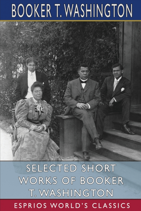 Selected Short Works of Booker T. Washington (Esprios Classics)