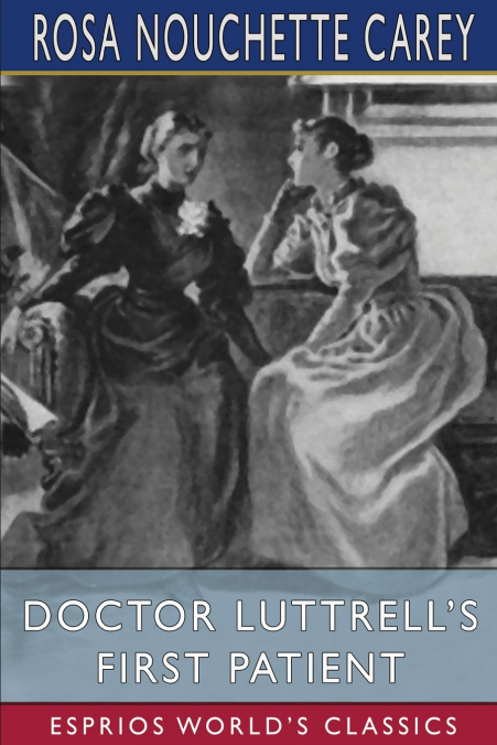 Doctor Luttrell’s First Patient (Esprios Classics)
