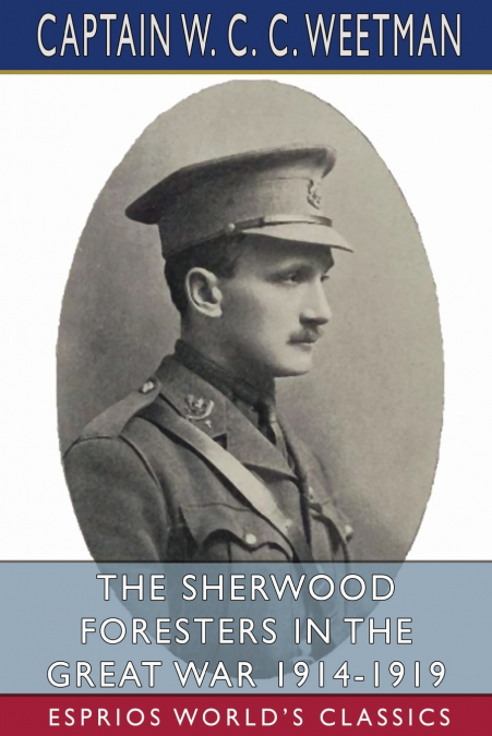 The Sherwood Foresters in the Great War 1914-1919 (Esprios Classics)