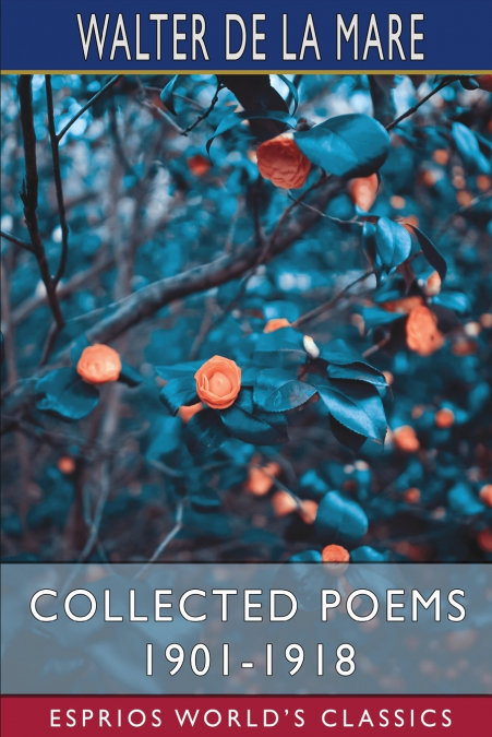 Collected Poems 1901-1918 (Esprios Classics)