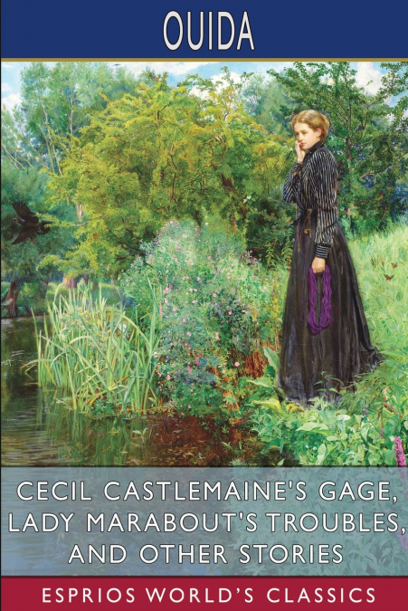 Cecil Castlemaine’s Gage, Lady Marabout’s Troubles, and Other Stories (Esprios Classics)