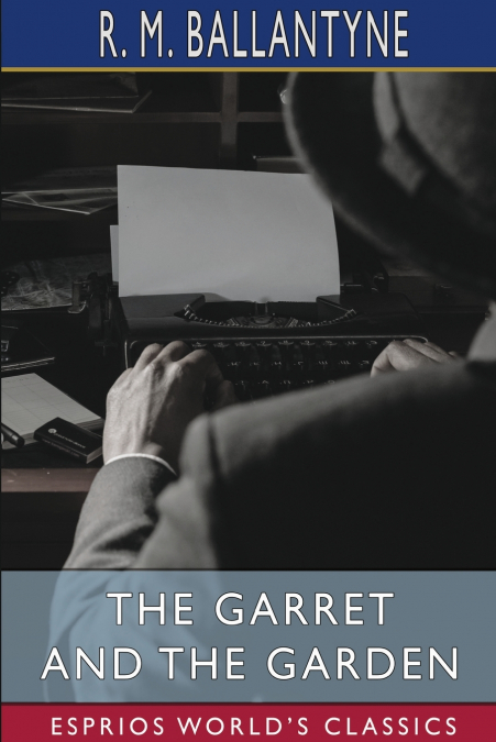 The Garret and the Garden (Esprios Classics)