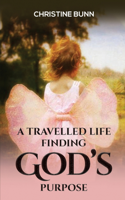 A Travelled Life Finding God’s Purpose