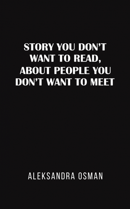 Story You Don’t Want to Read, About People You Don’t Want to Meet