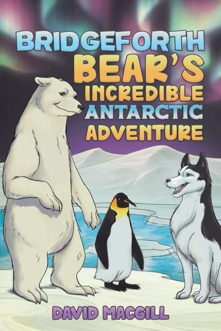 Bridgeforth Bear’s Incredible Antarctic Adventure