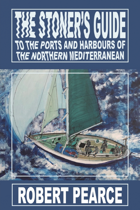The Stoner’s Guide to the Ports and Harbours of the Northern Mediterranean