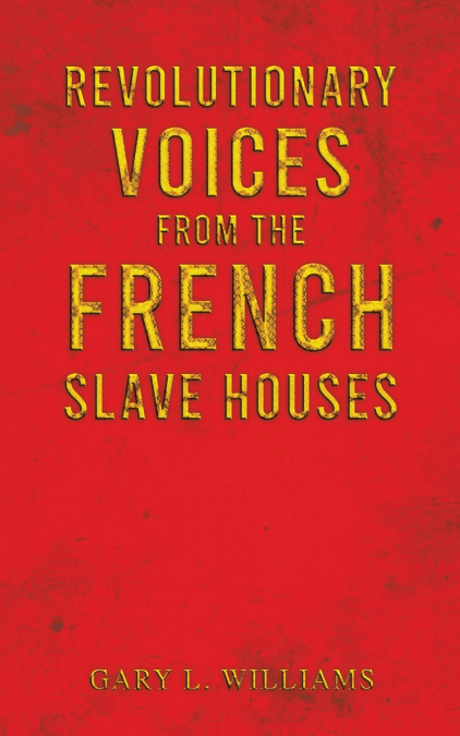 Revolutionary Voices from the French Slave Houses
