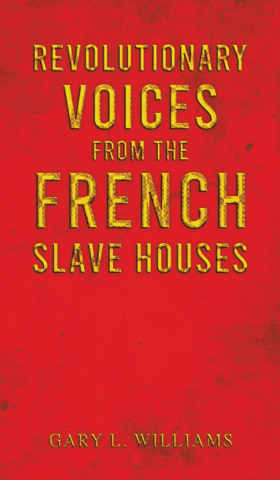 Revolutionary Voices from the French Slave Houses